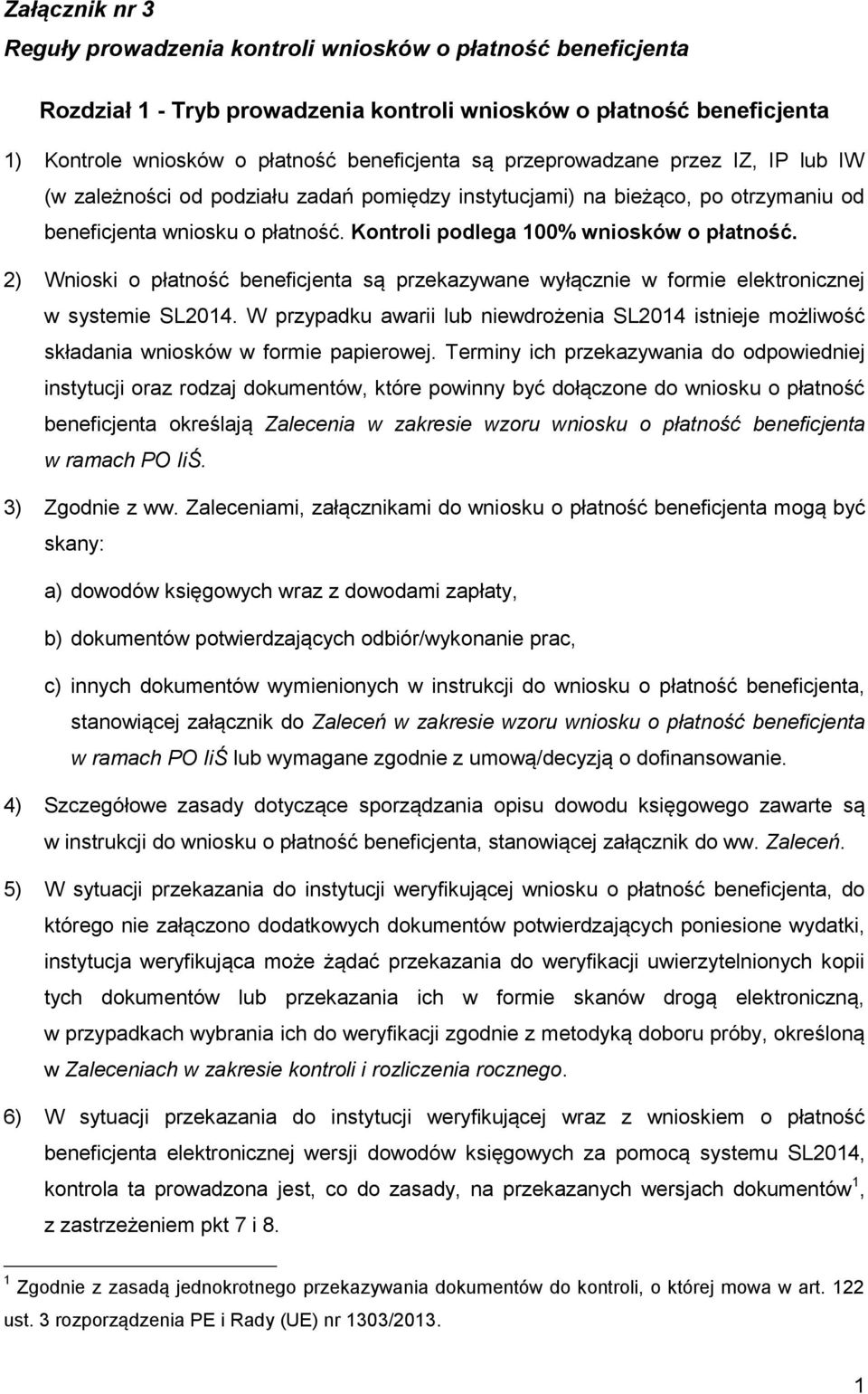 2) Wnioski o płatność beneficjenta są przekazywane wyłącznie w formie elektronicznej w systemie SL2014.