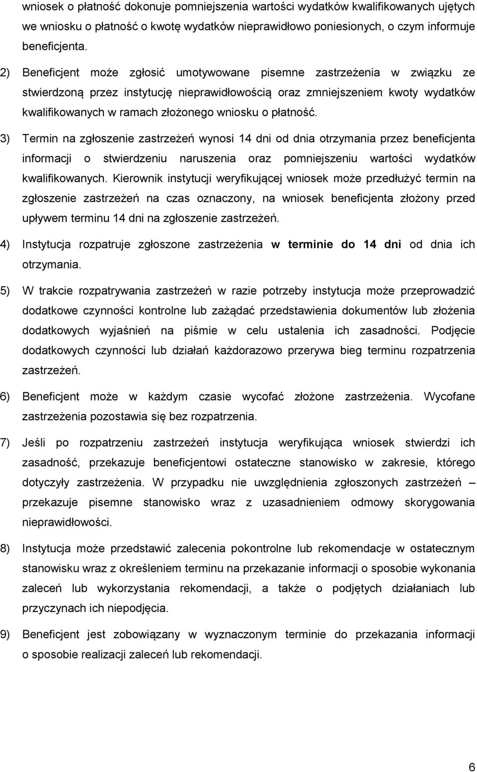 płatność. 3) Termin na zgłoszenie zastrzeżeń wynosi 14 dni od dnia otrzymania przez beneficjenta informacji o stwierdzeniu naruszenia oraz pomniejszeniu wartości wydatków kwalifikowanych.