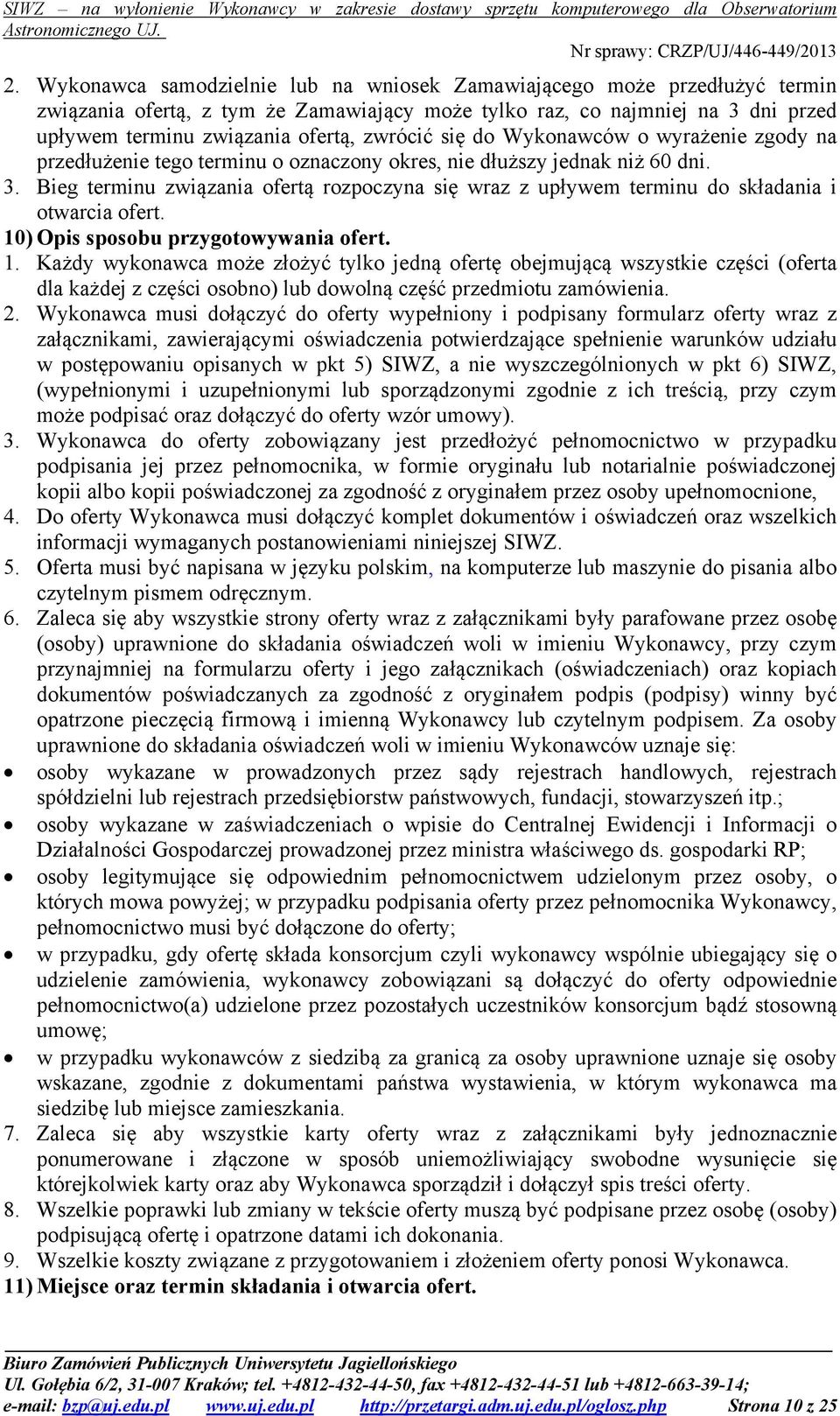 Bieg terminu związania ofertą rozpoczyna się wraz z upływem terminu do składania i otwarcia ofert. 10