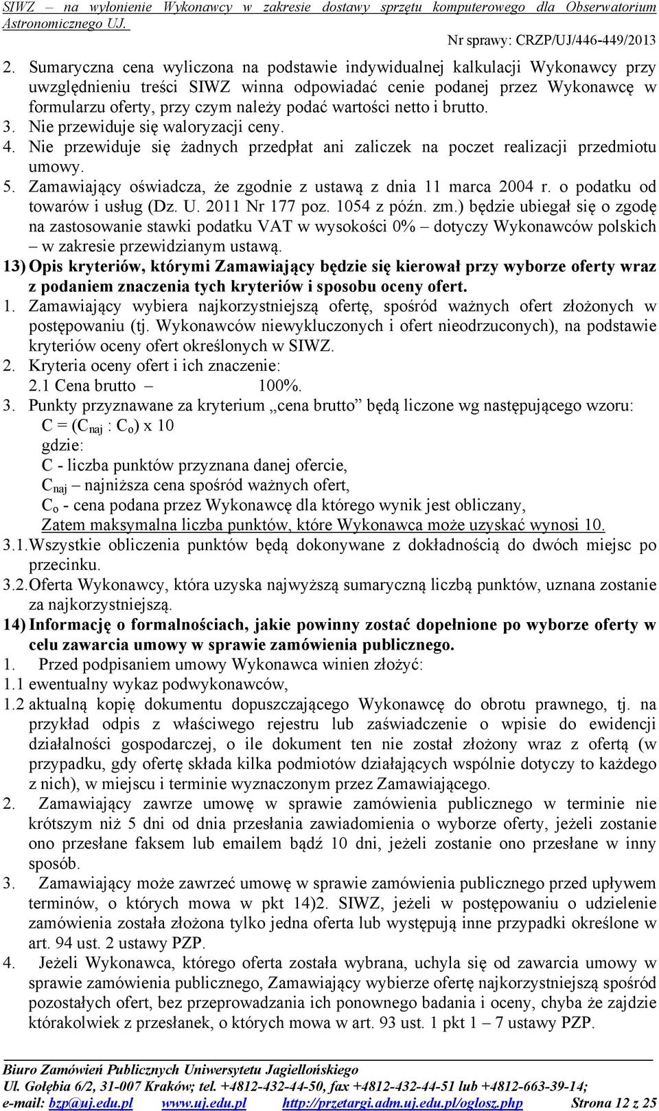 Zamawiający oświadcza, że zgodnie z ustawą z dnia 11 marca 2004 r. o podatku od towarów i usług (Dz. U. 2011 Nr 177 poz. 1054 z późn. zm.