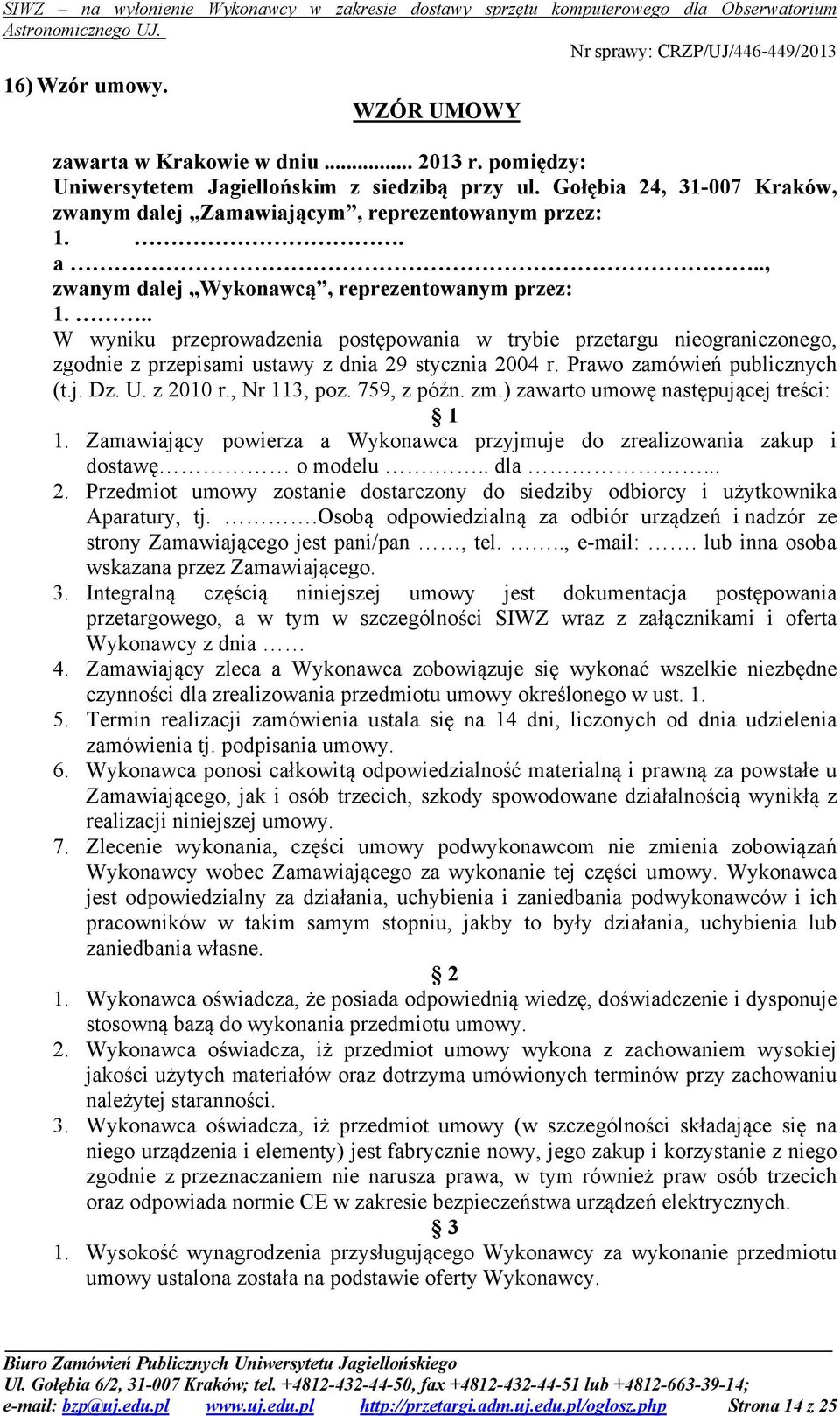 .. W wyniku przeprowadzenia postępowania w trybie przetargu nieograniczonego, zgodnie z przepisami ustawy z dnia 29 stycznia 2004 r. Prawo zamówień publicznych (t.j. Dz. U. z 2010 r., Nr 113, poz.