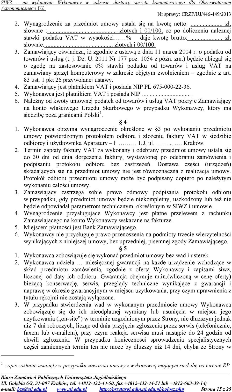 ) będzie ubiegał się o zgodę na zastosowanie 0% stawki podatku od towarów i usług VAT na zamawiany sprzęt komputerowy w zakresie objętym zwolnieniem zgodnie z art. 83 ust. 1 pkt 26 przywołanej ustawy.