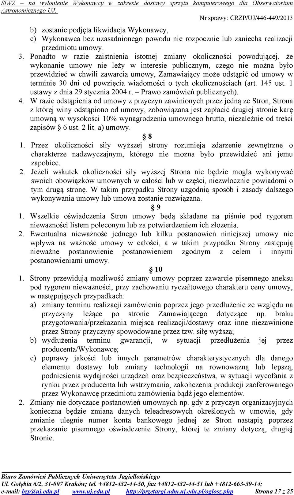 odstąpić od umowy w terminie 30 dni od powzięcia wiadomości o tych okolicznościach (art. 145 ust. 1 ustawy z dnia 29 stycznia 2004 r. Prawo zamówień publicznych). 4.