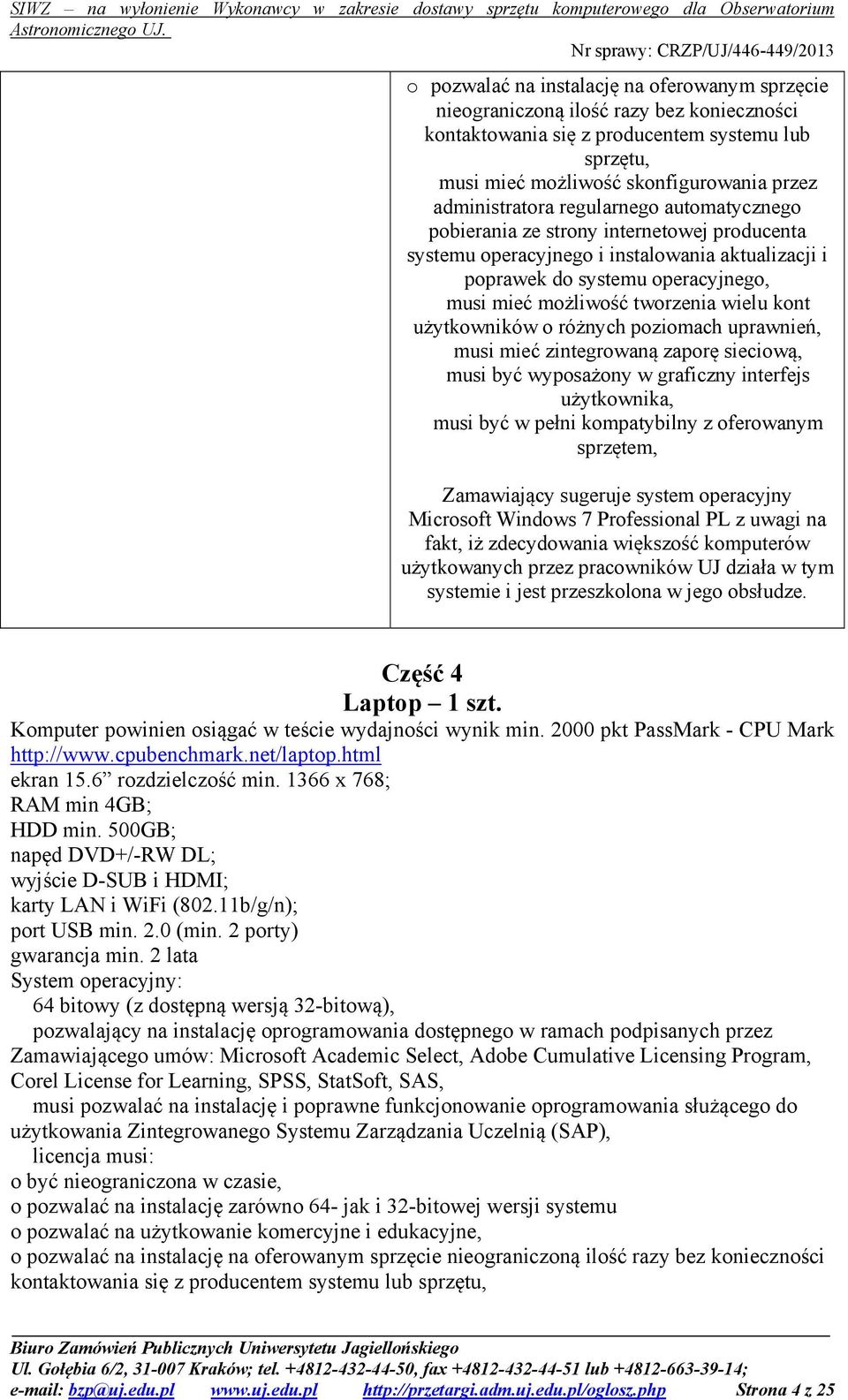 tworzenia wielu kont użytkowników o różnych poziomach uprawnień, musi mieć zintegrowaną zaporę sieciową, musi być wyposażony w graficzny interfejs użytkownika, musi być w pełni kompatybilny z