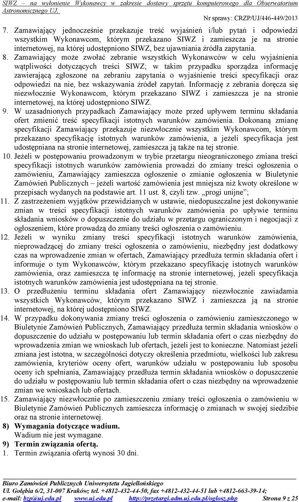 Zamawiający może zwołać zebranie wszystkich Wykonawców w celu wyjaśnienia wątpliwości dotyczących treści SIWZ; w takim przypadku sporządza informację zawierającą zgłoszone na zebraniu zapytania o