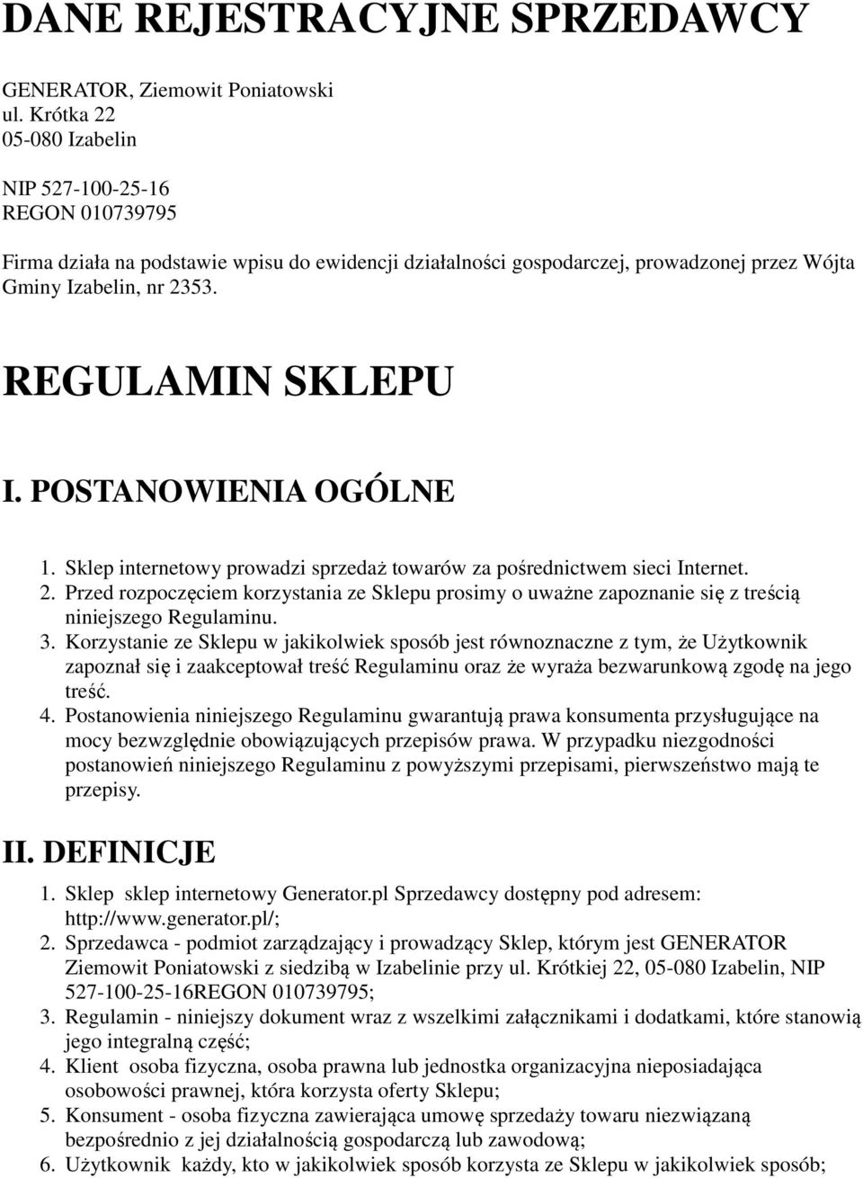 POSTANOWIENIA OGÓLNE 1. Sklep internetowy prowadzi sprzedaż towarów za pośrednictwem sieci Internet. 2.