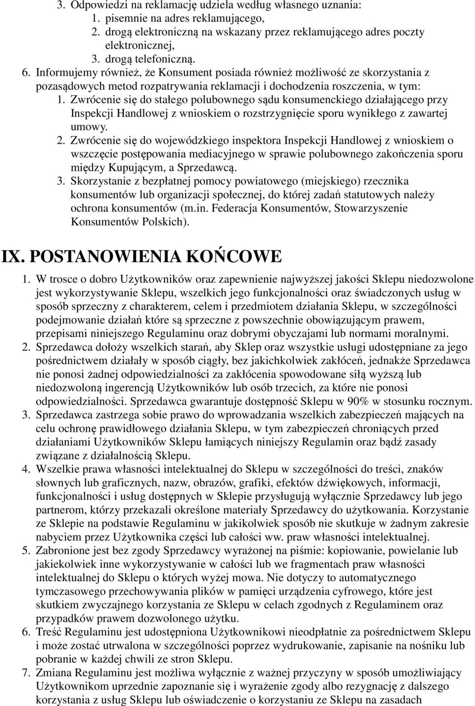 Zwrócenie się do stałego polubownego sądu konsumenckiego działającego przy Inspekcji Handlowej z wnioskiem o rozstrzygnięcie sporu wynikłego z zawartej umowy. 2.