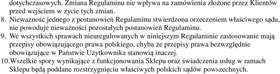 We wszystkich sprawach nieuregulowanych w niniejszym Regulaminie zastosowanie mają przepisy obowiązującego prawa polskiego, chyba że przepisy prawa bezwzględnie