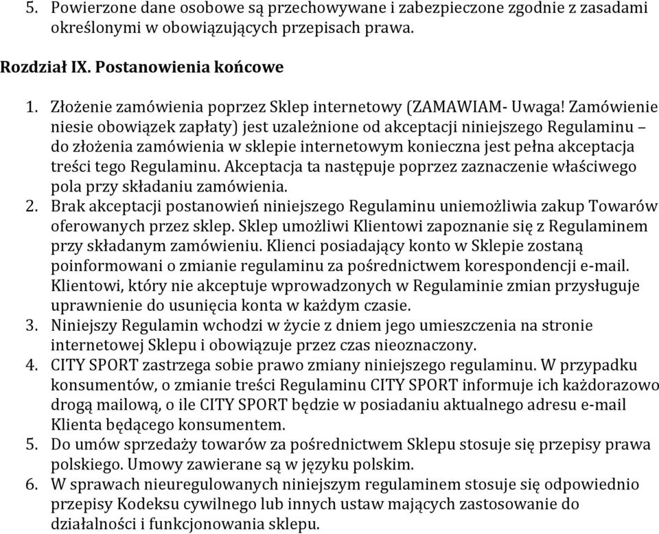 Zamówienie niesie obowiązek zapłaty) jest uzależnione od akceptacji niniejszego Regulaminu do złożenia zamówienia w sklepie internetowym konieczna jest pełna akceptacja treści tego Regulaminu.