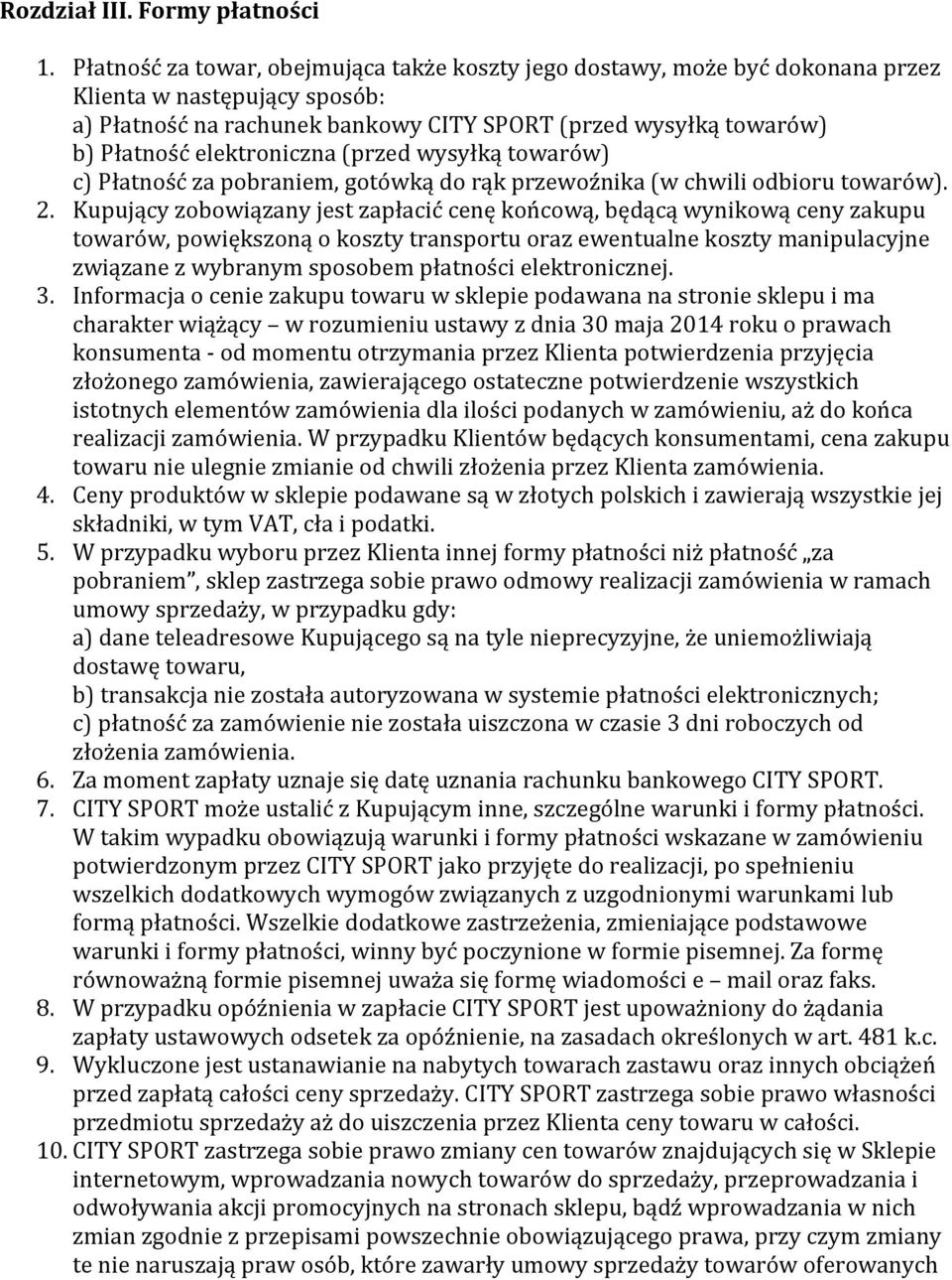 elektroniczna (przed wysyłką towarów) c) Płatność za pobraniem, gotówką do rąk przewoźnika (w chwili odbioru towarów). 2.