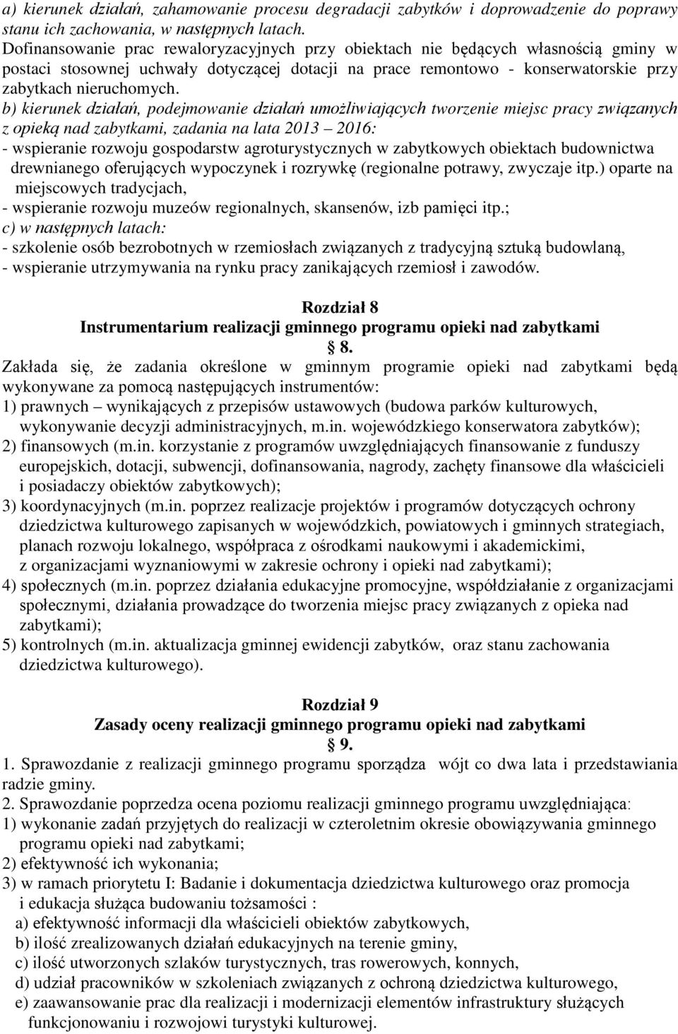 b) kierunek działań, podejmowanie działań umożliwiających tworzenie miejsc pracy związanych z opieką nad zabytkami, zadania na lata 2013 2016: - wspieranie rozwoju gospodarstw agroturystycznych w