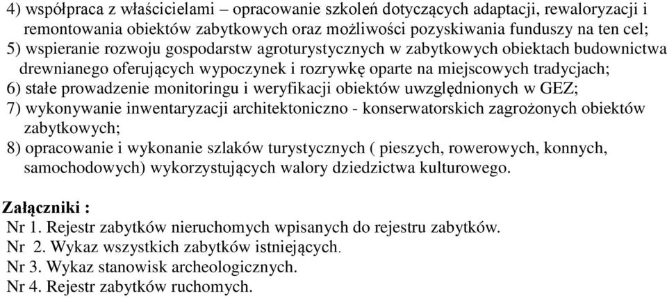 obiektów uwzględnionych w GEZ; 7) wykonywanie inwentaryzacji architektoniczno - konserwatorskich zagrożonych obiektów zabytkowych; 8) opracowanie i wykonanie szlaków turystycznych ( pieszych,