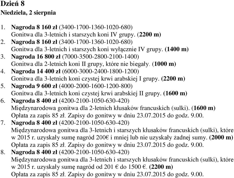 Nagroda 16 800 zł (7000-3500-2800-2100-1400) Gonitwa dla 2-letnich koni II grupy, które nie biegały. (1000 m) 4.