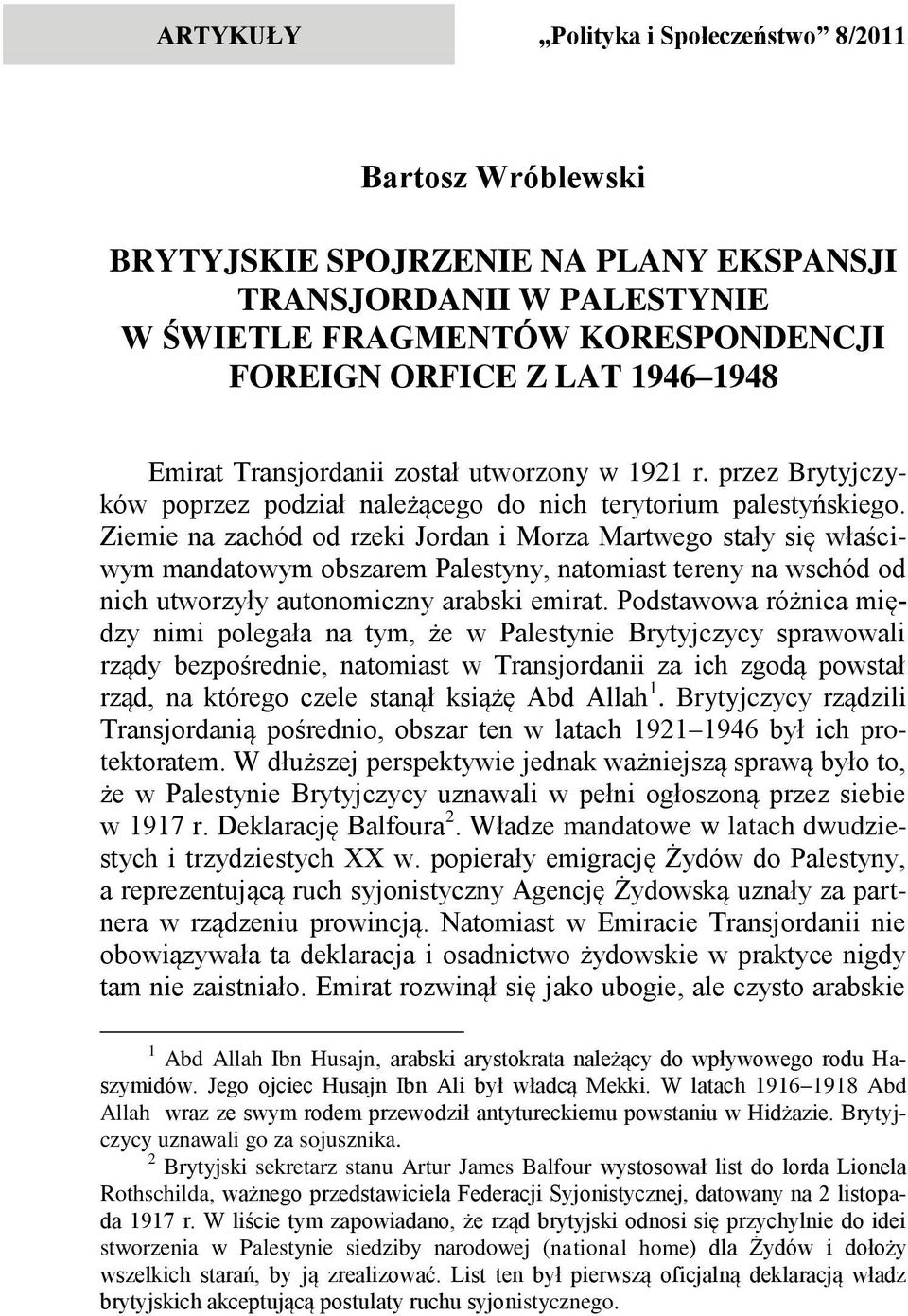 Ziemie na zachód od rzeki Jordan i Morza Martwego stały się właściwym mandatowym obszarem Palestyny, natomiast tereny na wschód od nich utworzyły autonomiczny arabski emirat.