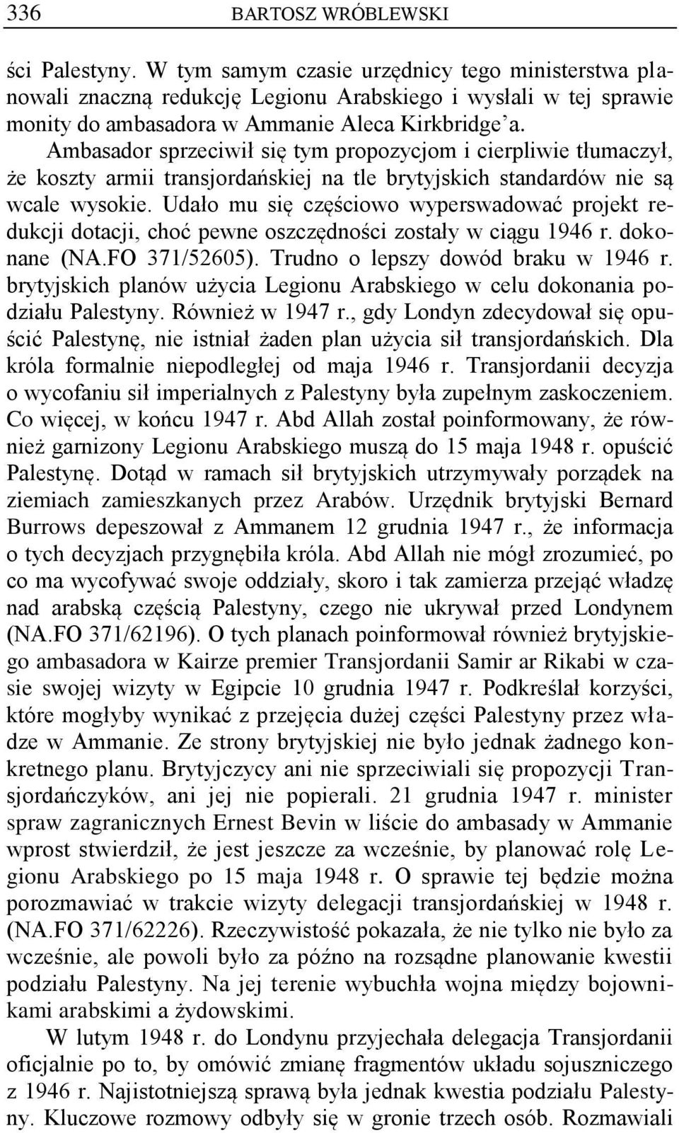 Ambasador sprzeciwił się tym propozycjom i cierpliwie tłumaczył, że koszty armii transjordańskiej na tle brytyjskich standardów nie są wcale wysokie.