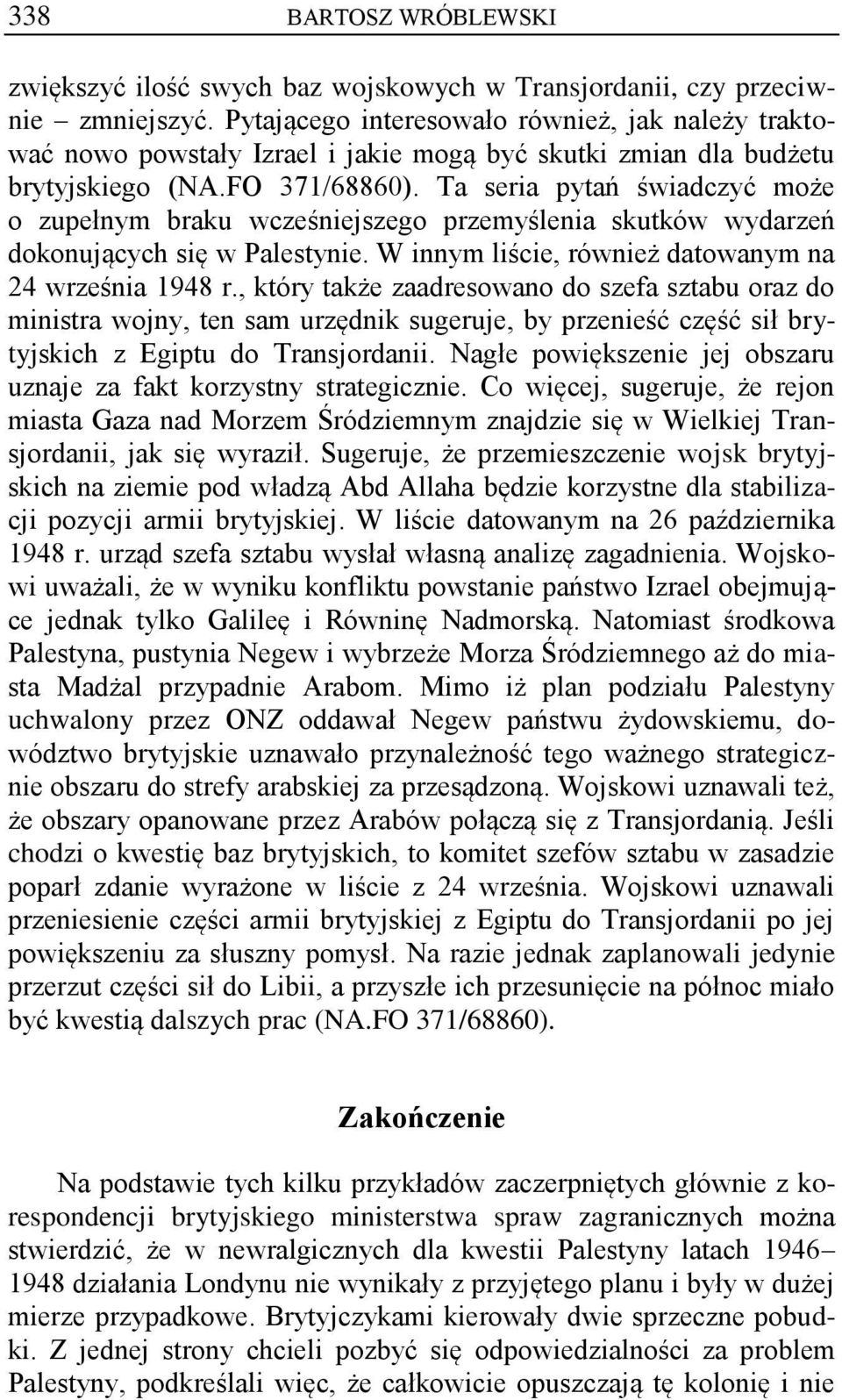 Ta seria pytań świadczyć może o zupełnym braku wcześniejszego przemyślenia skutków wydarzeń dokonujących się w Palestynie. W innym liście, również datowanym na 24 września 1948 r.