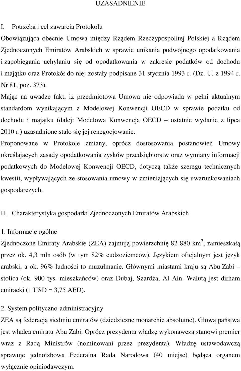 zapobiegania uchylaniu się od opodatkowania w zakresie podatków od dochodu i majątku oraz Protokół do niej zostały podpisane 31 stycznia 1993 r. (Dz. U. z 1994 r. Nr 81, poz. 373).