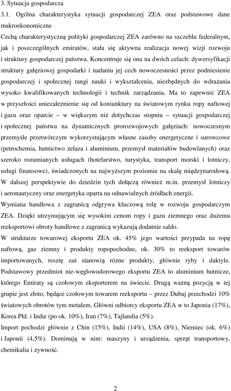 stała się aktywna realizacja nowej wizji rozwoju i struktury gospodarczej państwa.