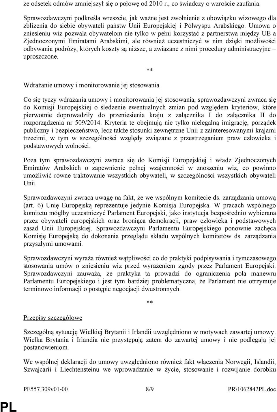 Umowa o zniesieniu wiz pozwala obywatelom nie tylko w pełni korzystać z partnerstwa między UE a Zjednoczonymi Emiratami Arabskimi, ale również uczestniczyć w nim dzięki możliwości odbywania podróży,