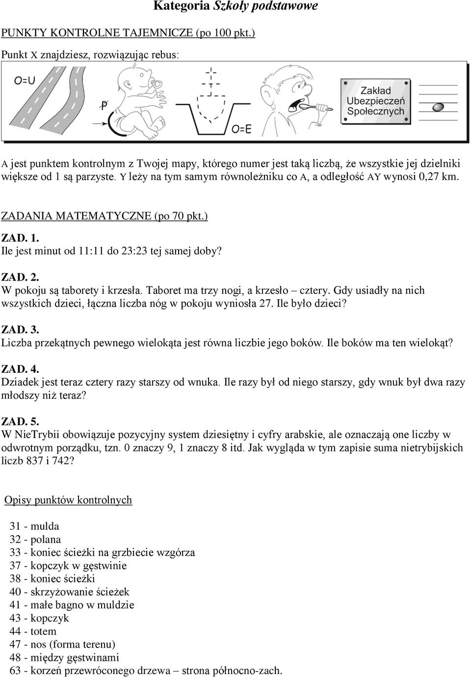 Taboret ma trzy nogi, a krzesło cztery. Gdy usiadły na nich wszystkich dzieci, łączna liczba nóg w pokoju wyniosła 27. Ile było dzieci? ZAD. 3.