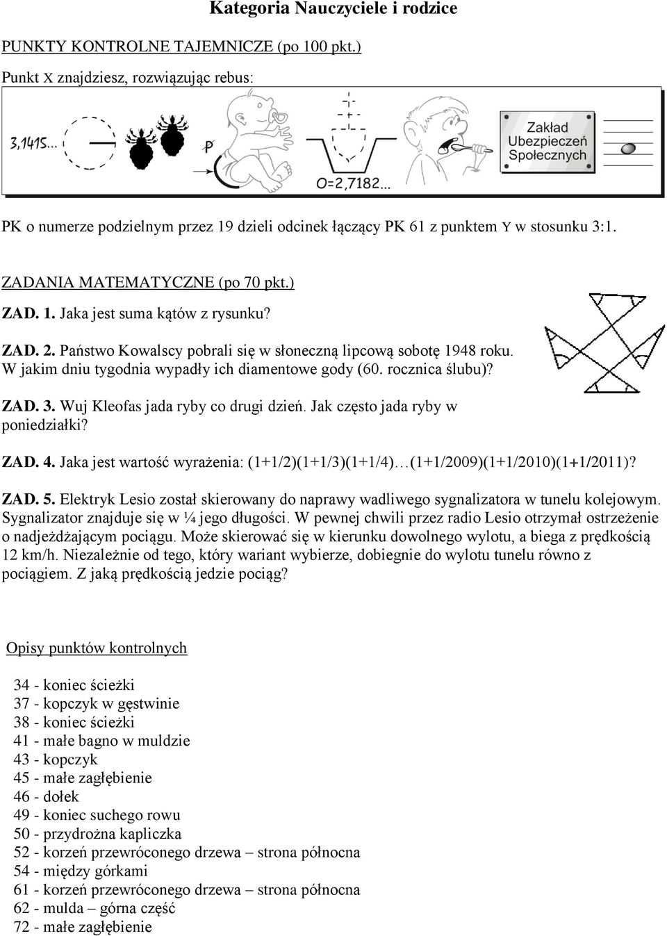 Jak często jada ryby w poniedziałki? ZAD. 4. Jaka jest wartość wyrażenia: (1+1/2)(1+1/3)(1+1/4) (1+1/2009)(1+1/2010)(1+1/2011)? ZAD. 5.