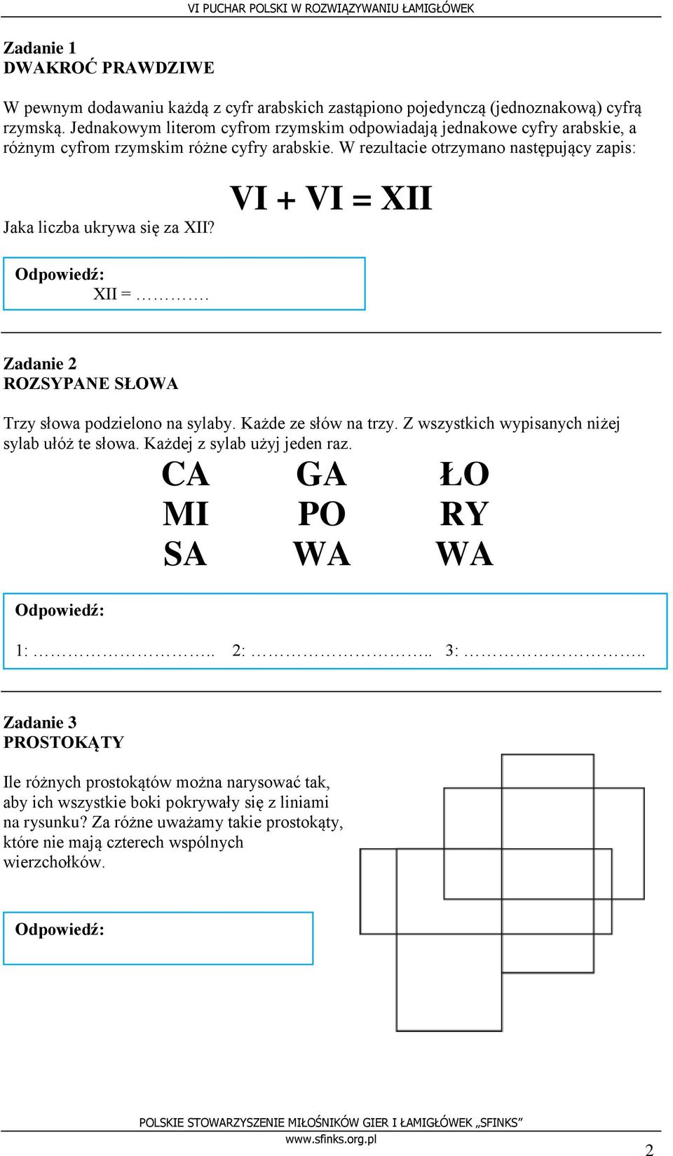 W rezultacie otrzymano następujący zapis: Jaka liczba ukrywa się za XII? VI + VI = XII XII =. Zadanie 2 ROZSYPANE SŁOWA Trzy słowa podzielono na sylaby. Każde ze słów na trzy.