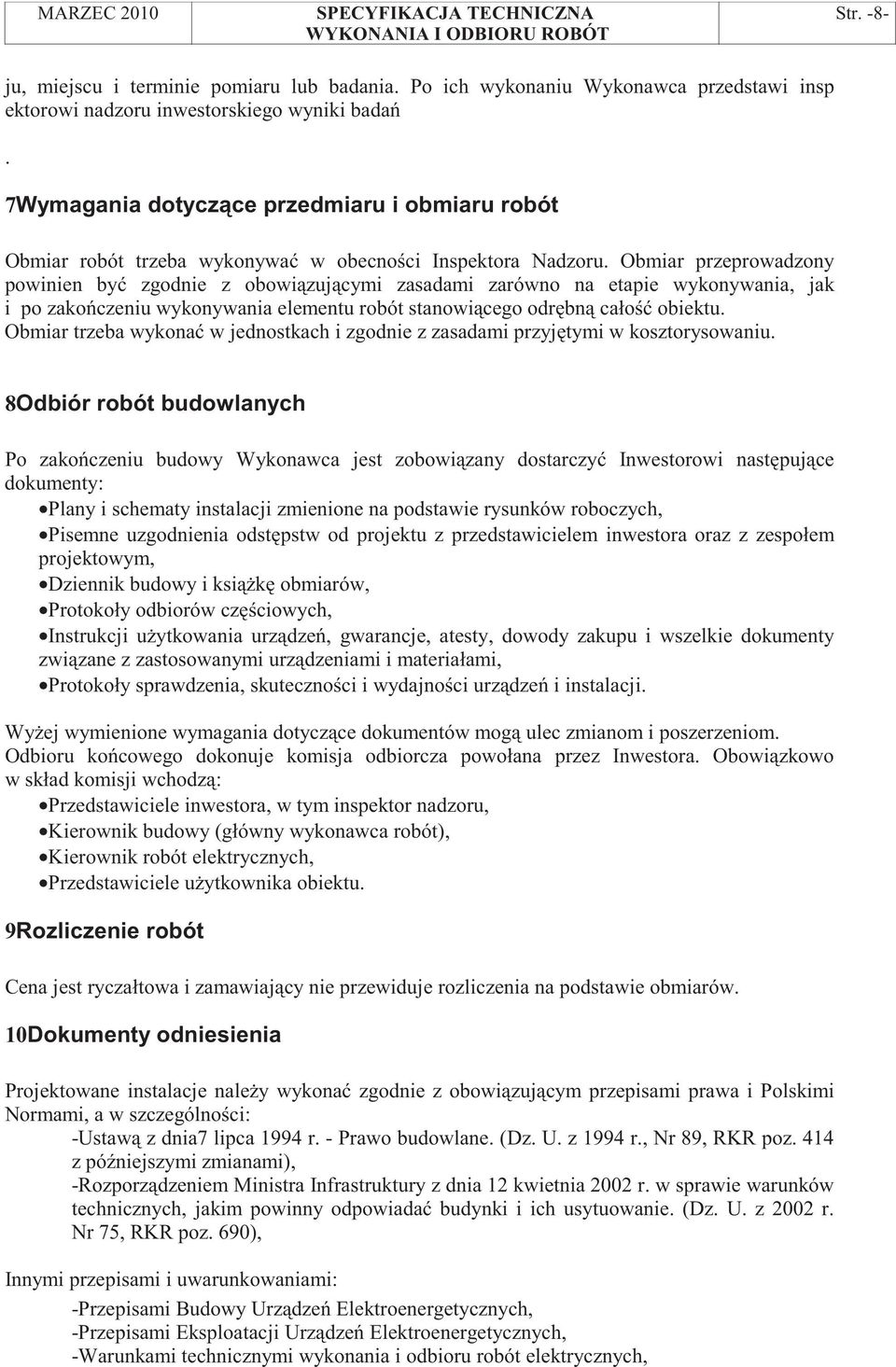 Obmiar przeprowadzony powinien by zgodnie z obowi zuj cymi zasadami zarówno na etapie wykonywania, jak i po zako czeniu wykonywania elementu robót stanowi cego odr bn cało obiektu.