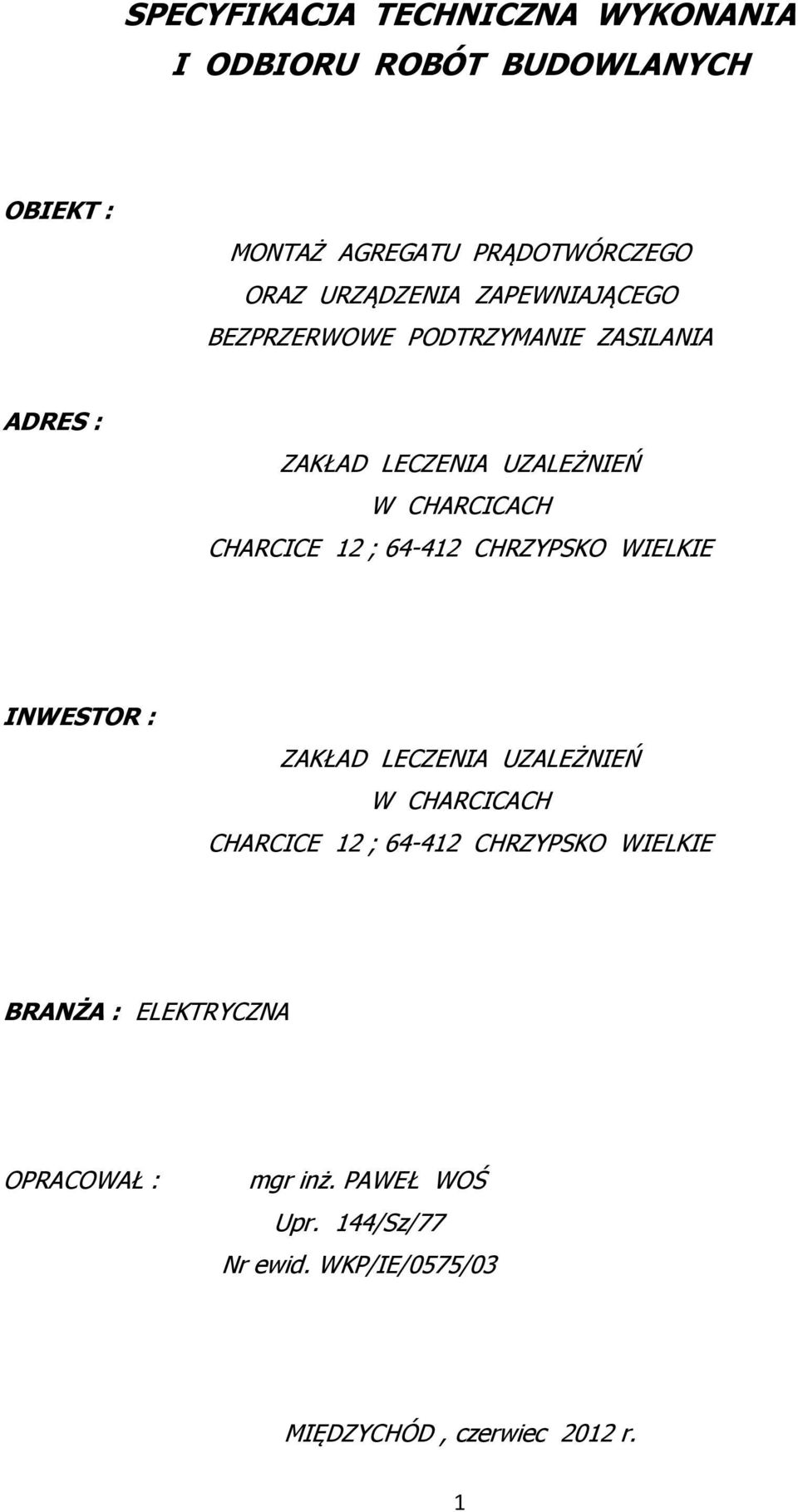 CHARCICE 12 ; 64-412 CHRZYPSKO WIELKIE INWESTOR : ZAKŁAD LECZENIA UZALEŻNIEŃ W CHARCICACH CHARCICE 12 ; 64-412