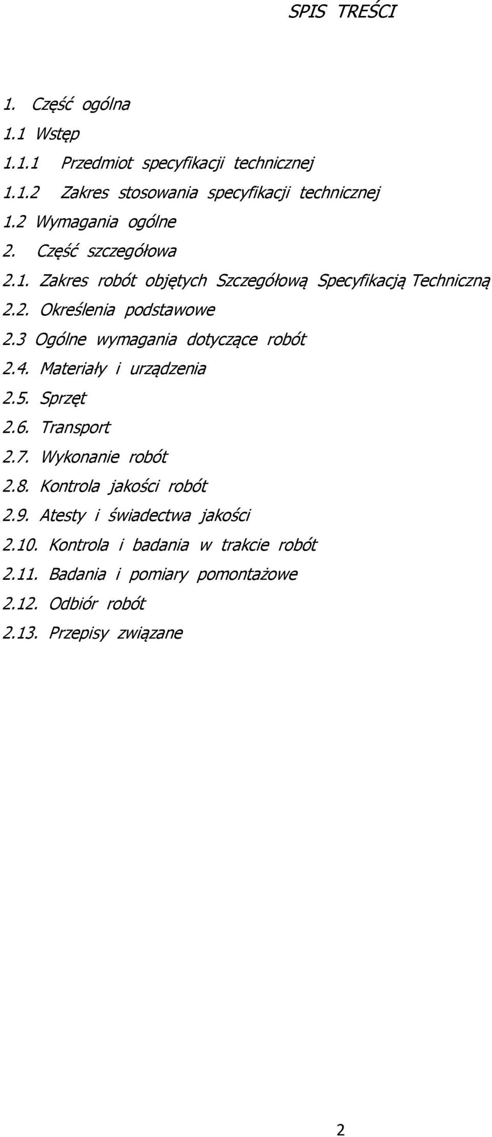 3 Ogólne wymagania dotyczące robót 2.4. Materiały i urządzenia 2.5. Sprzęt 2.6. Transport 2.7. Wykonanie robót 2.8.