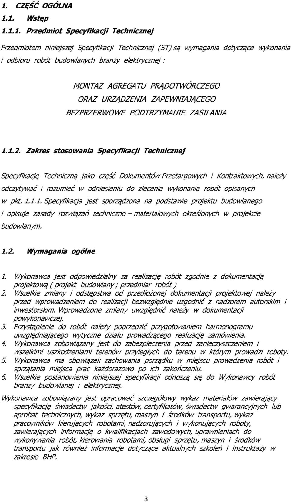 Zakres stosowania Specyfikacji Technicznej Specyfikację Techniczną jako część Dokumentów Przetargowych i Kontraktowych, należy odczytywać i rozumieć w odniesieniu do zlecenia wykonania robót