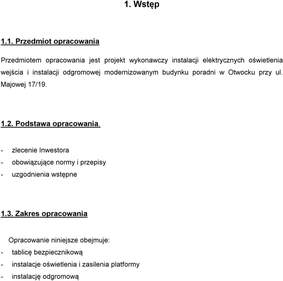 Podstawa opracowania. - zlecenie Inwestora - obowiązujące normy i przepisy - uzgodnienia wstępne 1.3.