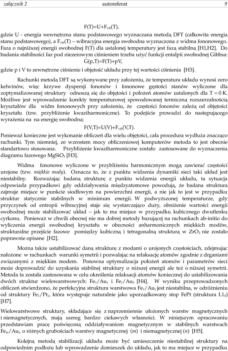 Do badania stabilności faz pod niezerowym ciśnieniem trzeba użyć funkcji entalpii swobodnej Gibbsa: G(p,T)=F(T)+pV, gdzie p i V to zewnętrzne ciśnienie i objętość układu przy tej wartości ciśnienia