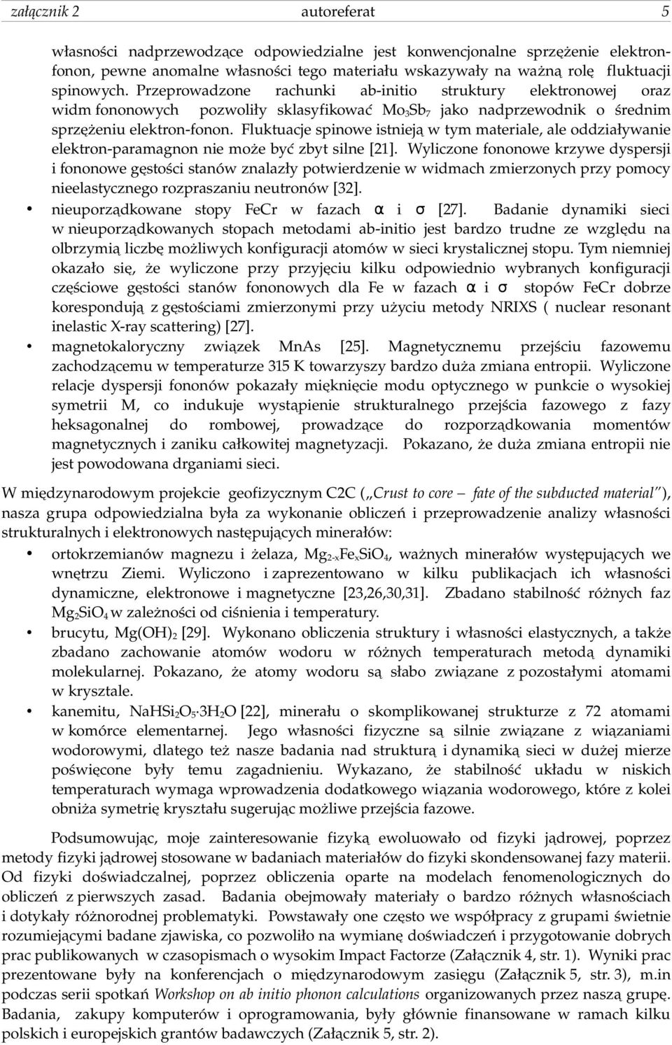 Fluktuacje spinowe istnieją w tym materiale, ale oddziaływanie elektron paramagnon nie może być zbyt silne [21].