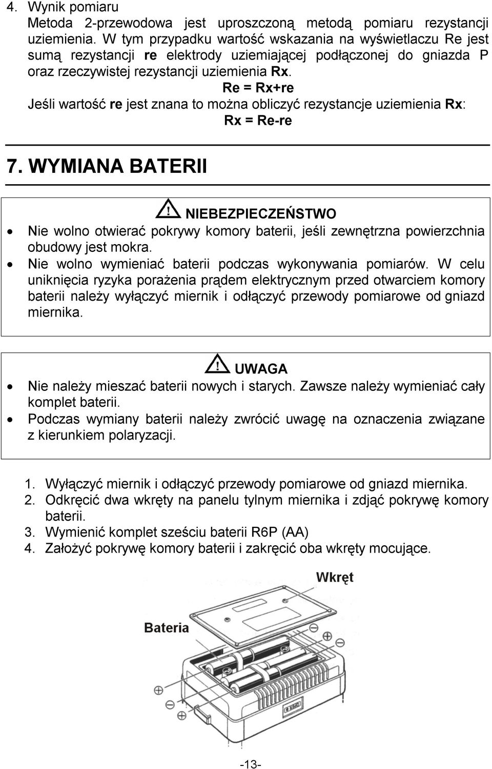 Re = Rx+re Jeśli wartość re jest znana to można obliczyć rezystancje uziemienia Rx: Rx = Re-re 7.