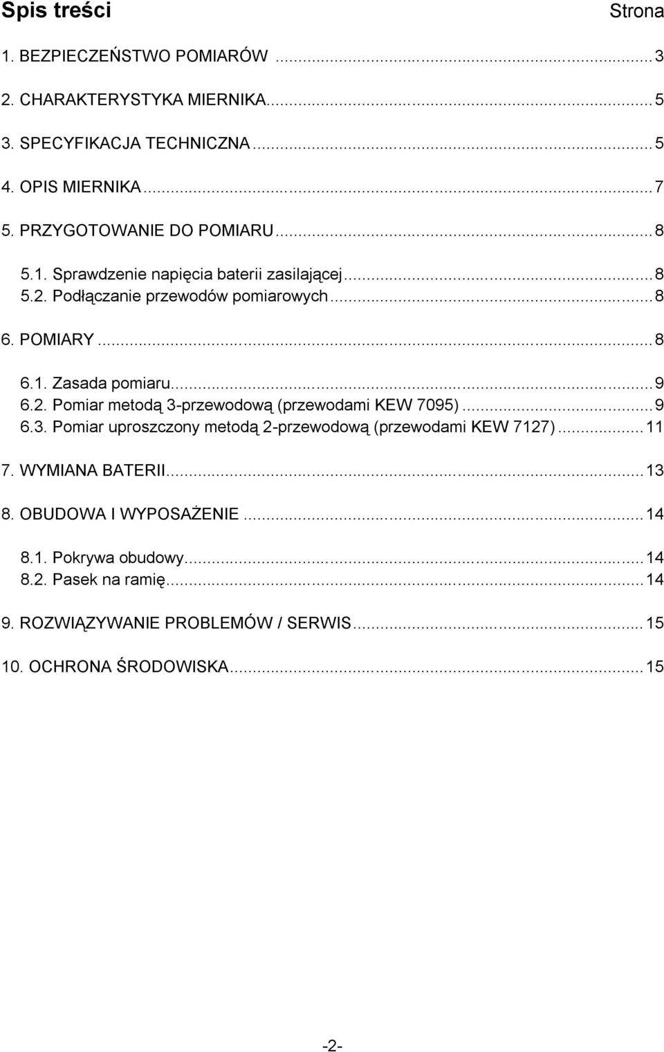 ..9 6.2. Pomiar metodą 3-przewodową (przewodami KEW 7095)...9 6.3. Pomiar uproszczony metodą 2-przewodową (przewodami KEW 7127)...11 7.