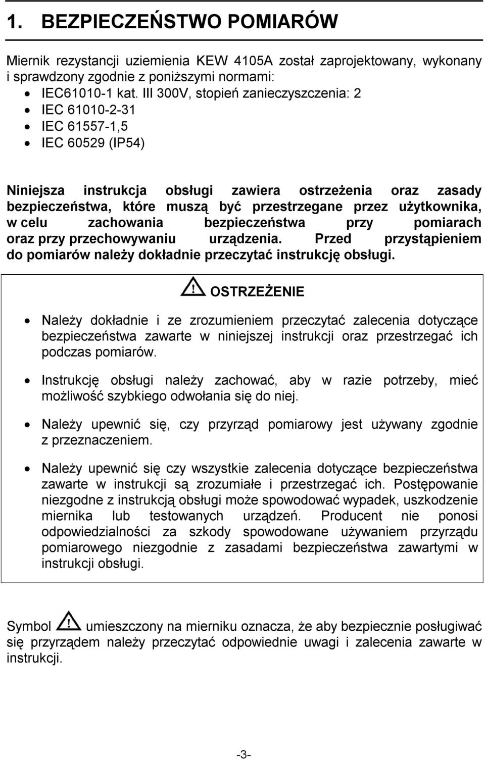 użytkownika, w celu zachowania bezpieczeństwa przy pomiarach oraz przy przechowywaniu urządzenia. Przed przystąpieniem do pomiarów należy dokładnie przeczytać instrukcję obsługi.