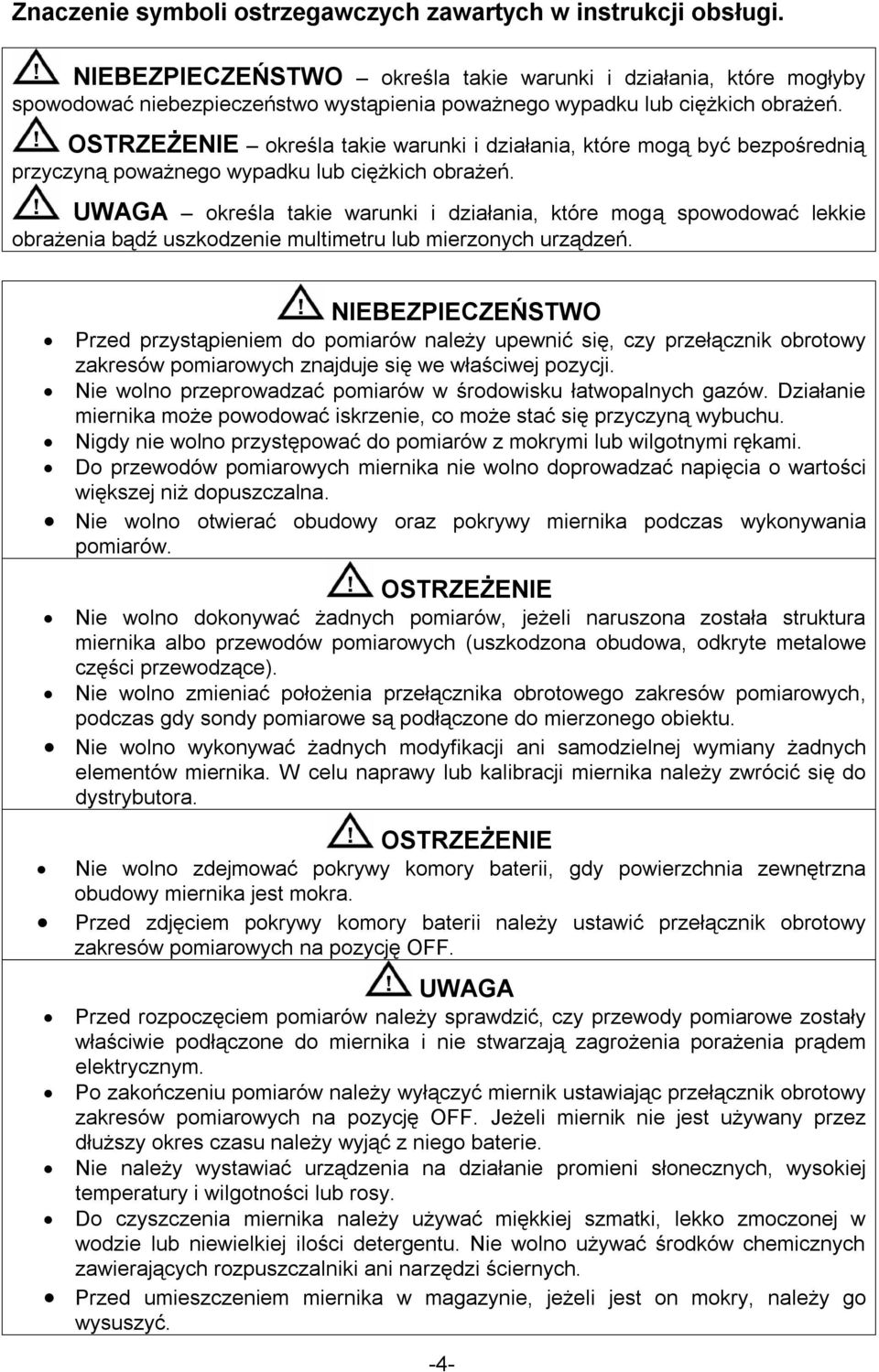 OSTRZEŻENIE określa takie warunki i działania, które mogą być bezpośrednią przyczyną poważnego wypadku lub ciężkich obrażeń.