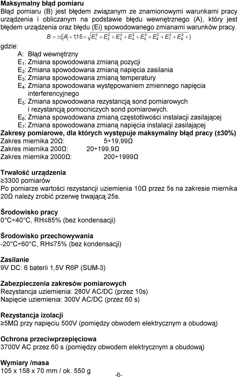 B ( A 1,15 E 2 2 2 2 2 2 2 2 1 E2 E3 E4 E5 E6 E7 E8 gdzie: A: Błąd wewnętrzny E 1 : Zmiana spowodowana zmianą pozycji E 2 : Zmiana spowodowana zmianą napięcia zasilania E 3 : Zmiana spowodowana