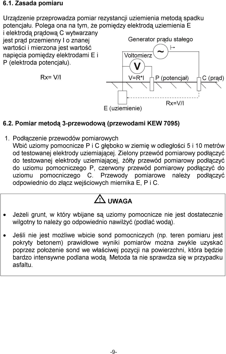 elektrodami E i Voltomierz P (elektroda potencjału). Rx= V/I V=R*I P (potencjał) C (prąd) E (uziemienie) Rx=V/I 6.2. Pomiar metodą 3-przewodową (przewodami KEW 7095) 1.