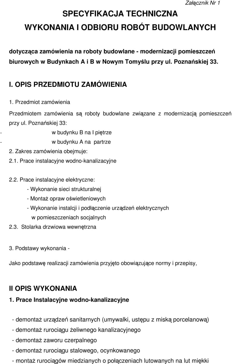 Poznańskiej 33: - w budynku B na I piętrze - w budynku A na partrze 2.