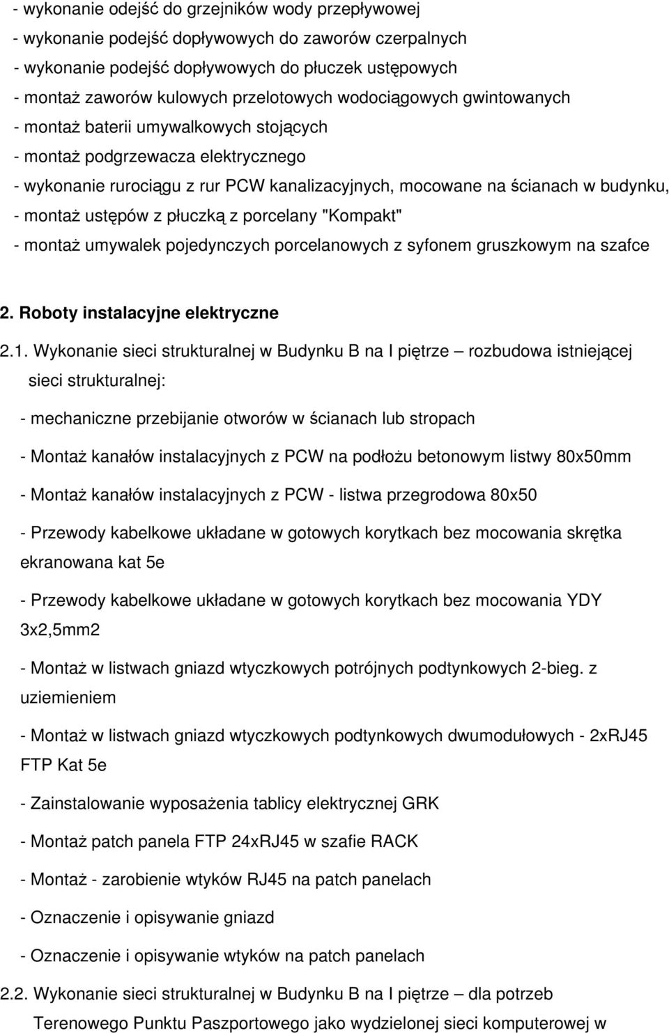 ustępów z płuczką z porcelany "Kompakt" - montaż umywalek pojedynczych porcelanowych z syfonem gruszkowym na szafce 2. Roboty instalacyjne elektryczne 2.1.