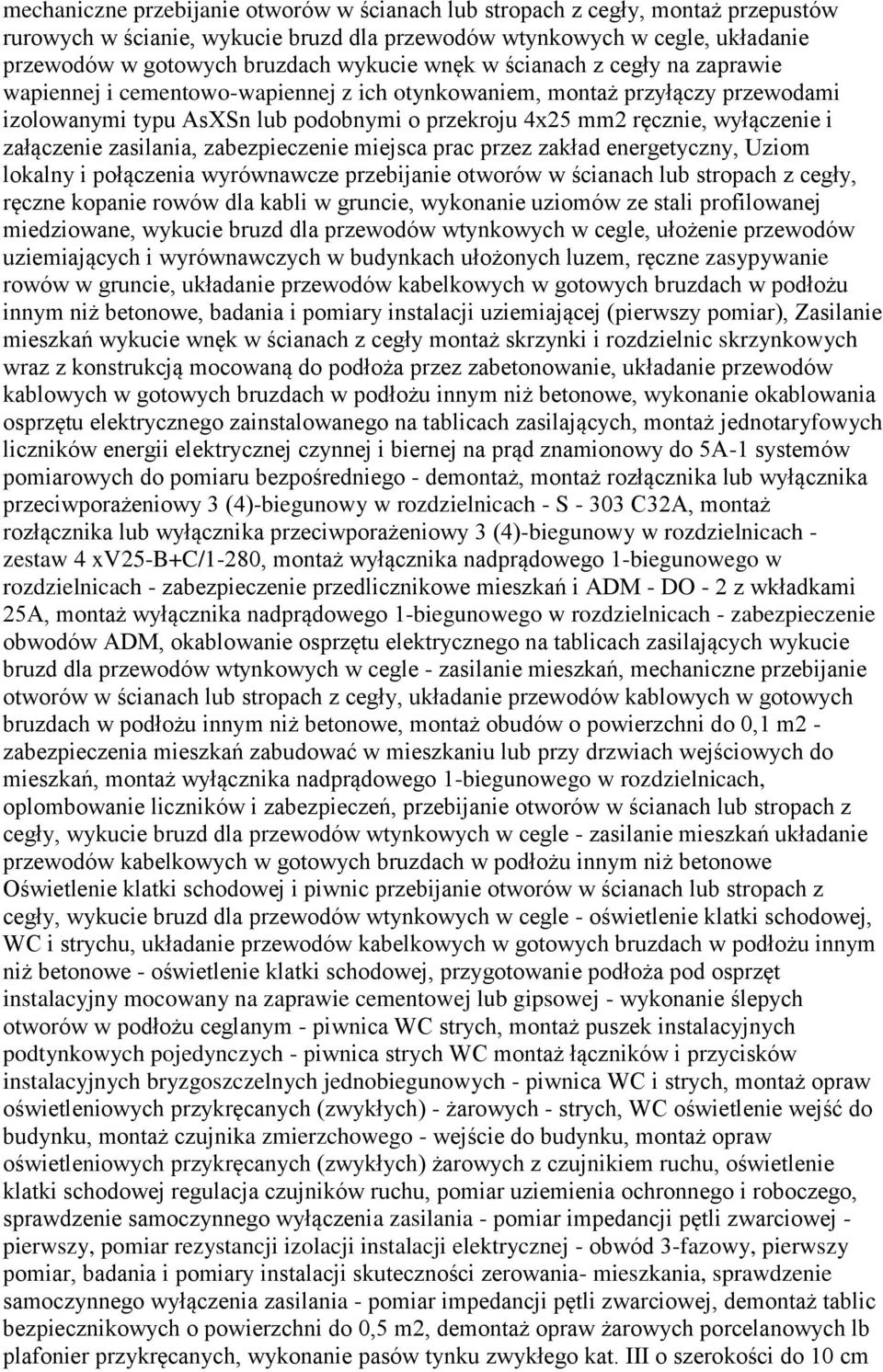 załączenie zasilania, zabezpieczenie miejsca prac przez zakład energetyczny, Uziom lokalny i połączenia wyrównawcze przebijanie otworów w ścianach lub stropach z cegły, ręczne kopanie rowów dla kabli