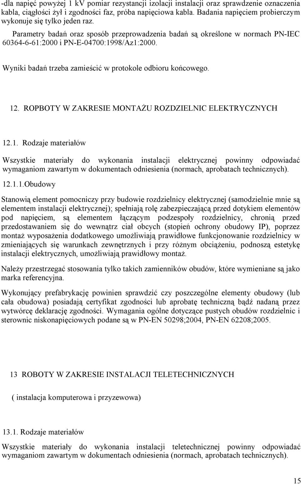 Wyniki badań trzeba zamieścić w protokole odbioru końcowego. 12