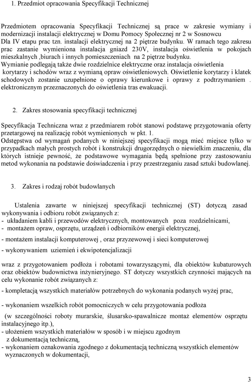 W ramach tego zakresu prac zastanie wymieniona instalacja gniazd 230V, instalacja oświetlenia w pokojach mieszkalnych,biurach i innych pomieszczeniach na 2 piętrze budynku.