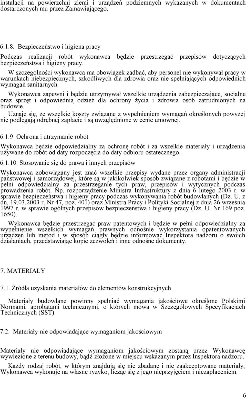 W szczególności wykonawca ma obowiązek zadbać, aby personel nie wykonywał pracy w warunkach niebezpiecznych, szkodliwych dla zdrowia oraz nie spełniających odpowiednich wymagań sanitarnych.