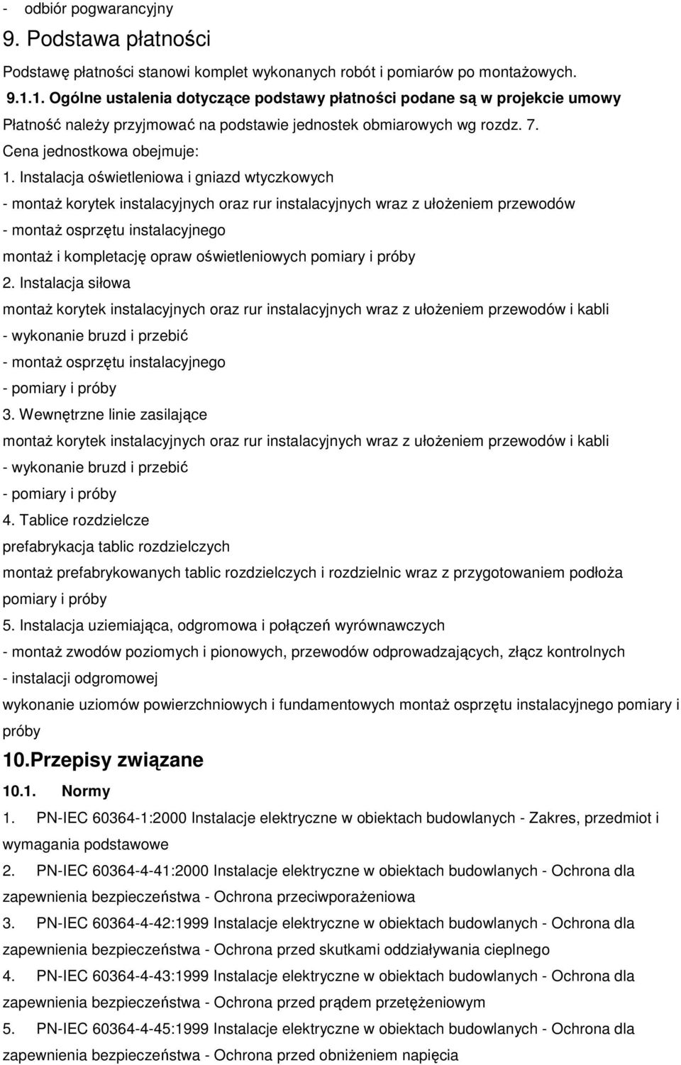 Instalacja oświetleniowa i gniazd wtyczkowych - montaŝ korytek instalacyjnych oraz rur instalacyjnych wraz z ułoŝeniem przewodów - montaŝ osprzętu instalacyjnego montaŝ i kompletację opraw