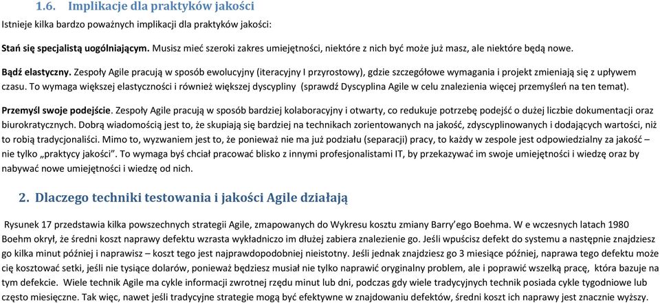 Zespoły Agile pracują w sposób ewolucyjny (iteracyjny I przyrostowy), gdzie szczegółowe wymagania i projekt zmieniają się z upływem czasu.