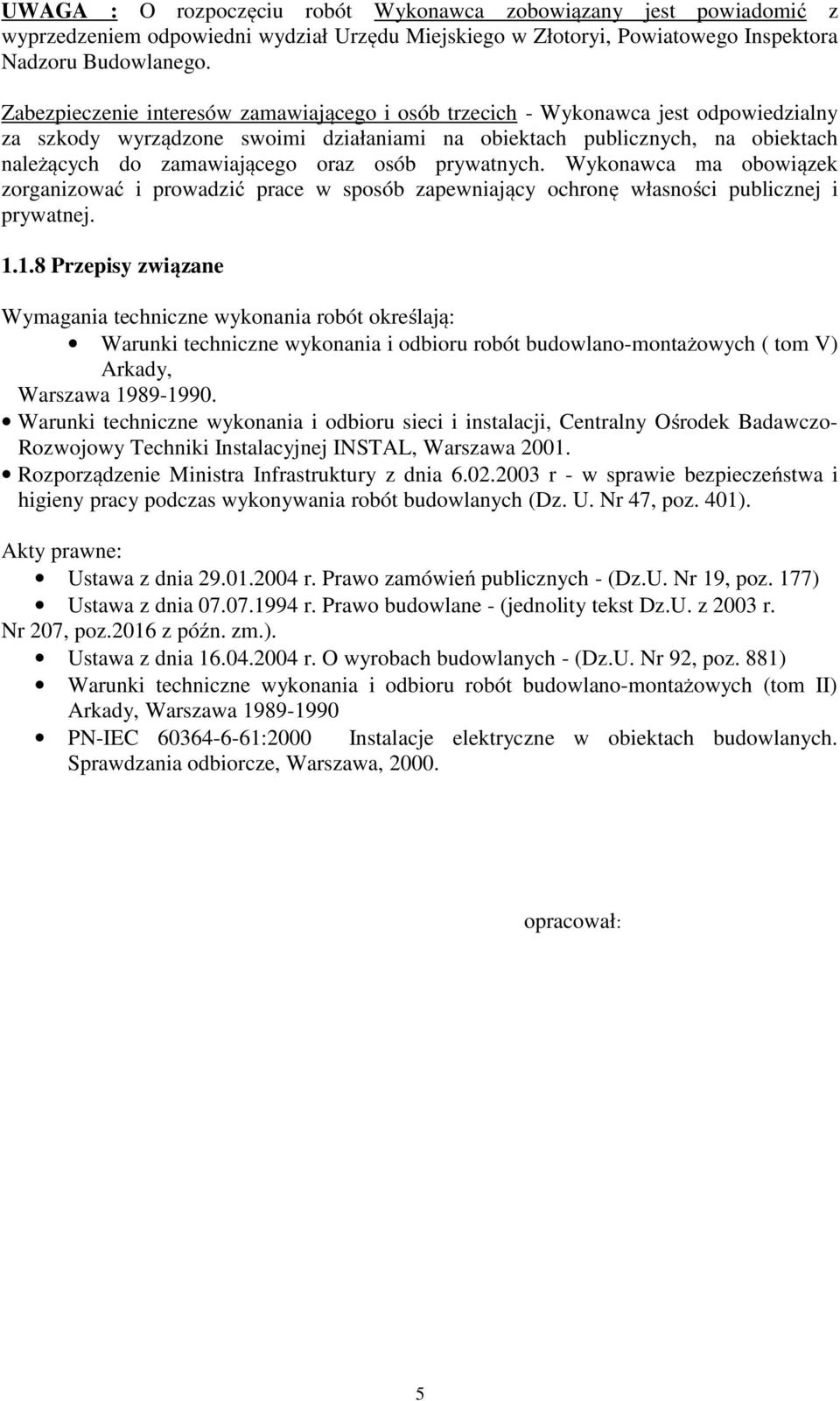 osób prywatnych. Wykonawca ma obowiązek zorganizować i prowadzić prace w sposób zapewniający ochronę własności publicznej i prywatnej. 1.