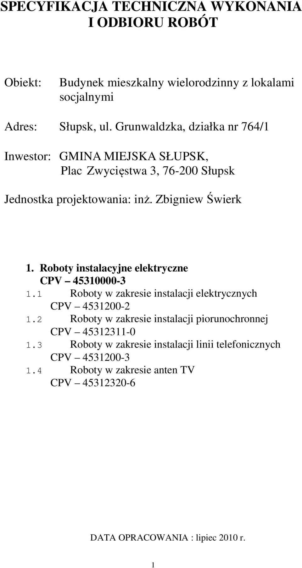 Roboty instalacyjne elektryczne CPV 45310000-3 1.1 Roboty w zakresie instalacji elektrycznych CPV 4531200-2 1.