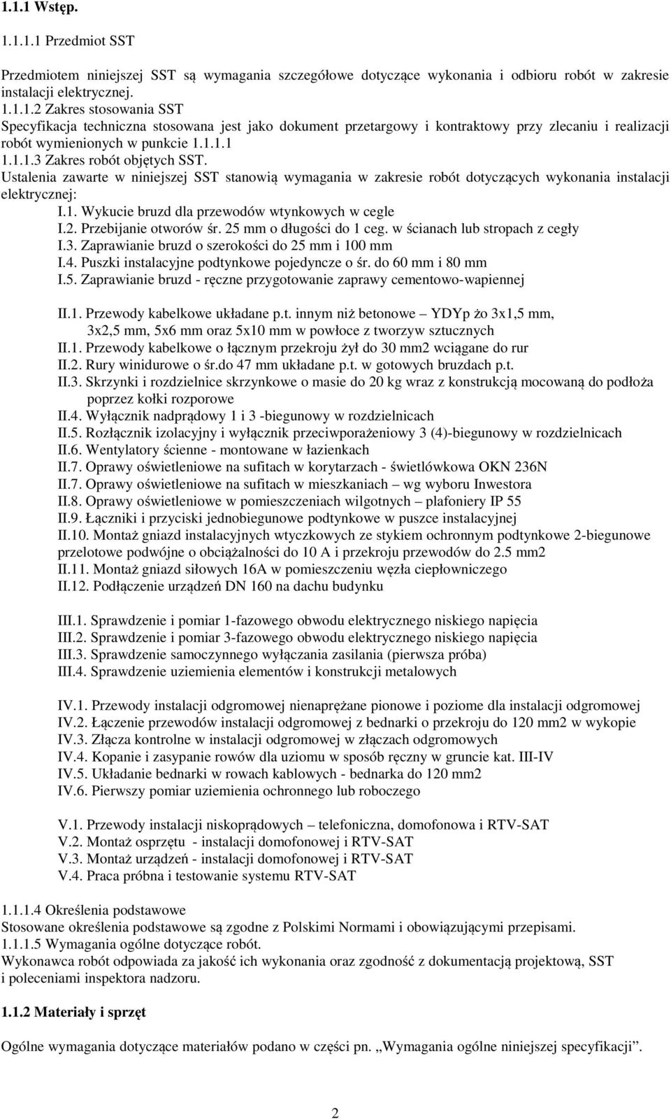 2. Przebijanie otworów śr. 25 mm o długości do 1 ceg. w ścianach lub stropach z cegły I.3. Zaprawianie bruzd o szerokości do 25 mm i 100 mm I.4. Puszki instalacyjne podtynkowe pojedyncze o śr.